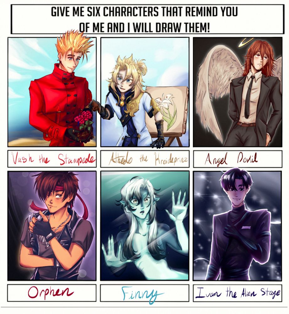 a fanart challenge that says give me six characters that remind you of me and I will draw them and has 6 boxes for the fanarts to go in. In the first two I drew Vash Trigun and Albedo Genshin Impact kind of interacting outside the box's lines, Vash is holding geraniums with a gentle smile and Albedo is examining them and looks excited and in his background he's drawn a cecilia, they were supposed to be talking about their different worlds' flowers <3. The third one is Angel Devil from Chainsaw Man and he's just kinda leaning against the wall, fourth one is Orphen from Majutsushi Orphen also just kinda standing there. Fifth is Finny, she's just my shark girl oc and she's pressed up against the glass like it's a fish tank and the last one is Ivan Alien Stage, with a background that looks like Black Sorrow. The characters were all chosen by my friends on twitter.
