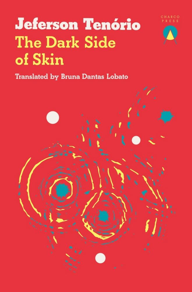 The Dark Side of Skin by Jeferson Tenório, (translated by Bruna Dantas Lobato)