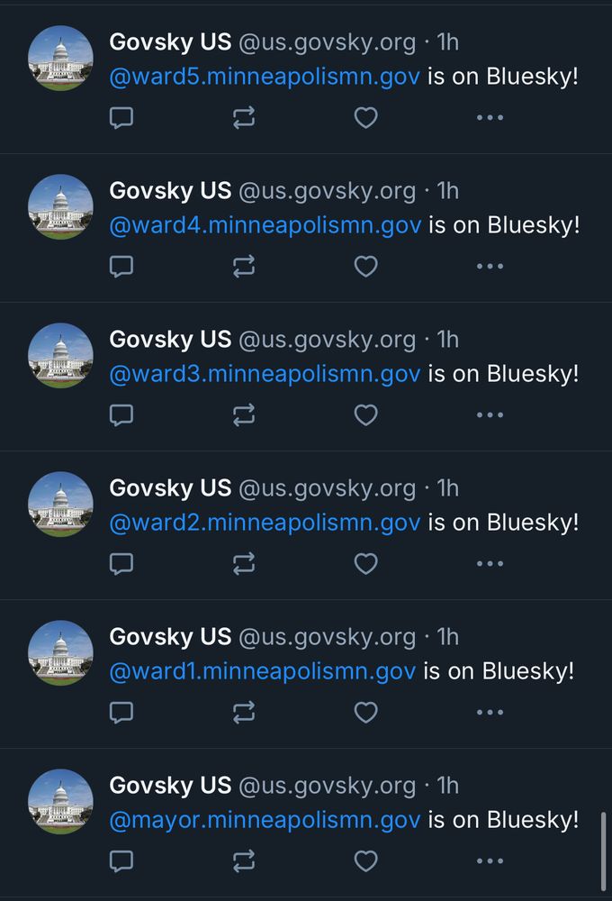 Govsky US announcing the following accounts have joined Bluesky:

Mayor.Minneapolismn.gov
Ward1.Minneapolismn.gov
Ward2.Minneapolismn.gov
Ward3.Minneapolismn.gov
Ward4.Minneapolismn.gov
Ward5.Minneapolismn.gov