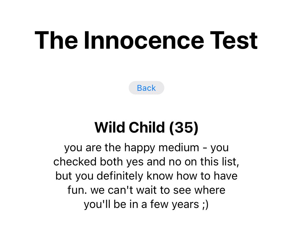 The Innocence Test result for me

Wild Child (35)

you are the happy medium - you checked both yes and no on this list, but you definitely know how to have fun. we can't wait to see where you'll be in a few years ;)