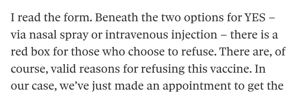 Excerpt from the linked article: "I read the form. Beneath the two options for YES – via nasal spray or intravenous injection – there is a red box for those who choose to refuse."