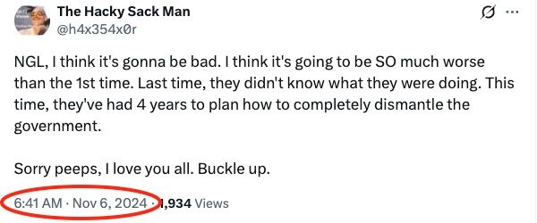 Screenshot of a tweet that reads: "NGL, I think it's gonna be bad. I think it's going to be SO much worse than the 2st time. Last time, they didn't know what they were doing. This time, they've had 4 years t oplan how to completely dismantle the government. 

Sorry peeps, I love you all. Buckle up." 
