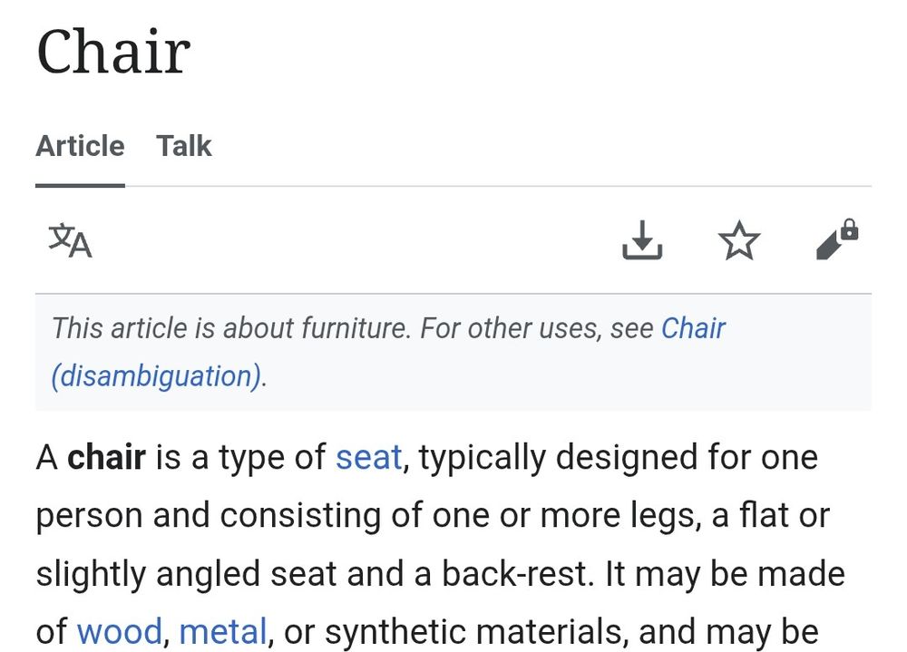 The top of the Wikipedia page for Chair: 

A chair is a type of seat, typically designed for one person and consisting of one or more legs, a flat or slightly angled seat and a back-rest. It may be made of wood, metal, or synthetic materials, and may be