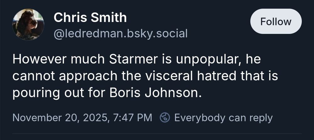 A post by someone called Chris Smith: 

However much Starmer is unpopular, he cannot approach the visceral hatred that is pouring out for Boris Johnson.