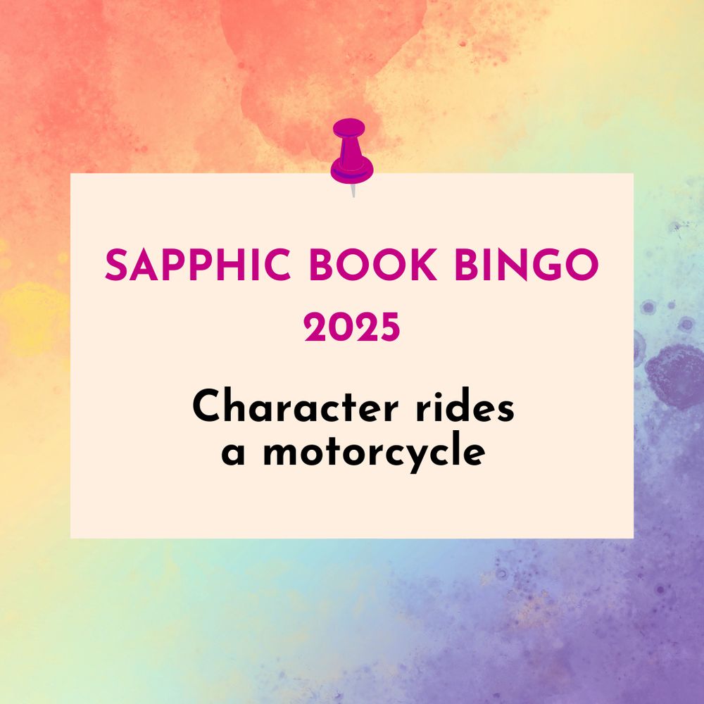 Sapphic Book Bingo 2025: Character rides a motorcycle