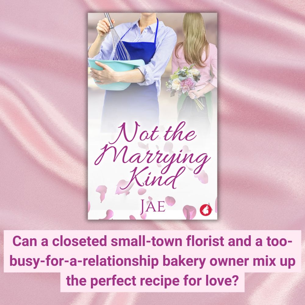Not the Marrying Kind by Jae: Can a closeted small-town florist and a too-busy-for-a-relationship bakery owner mix up the perfect recipe for love?