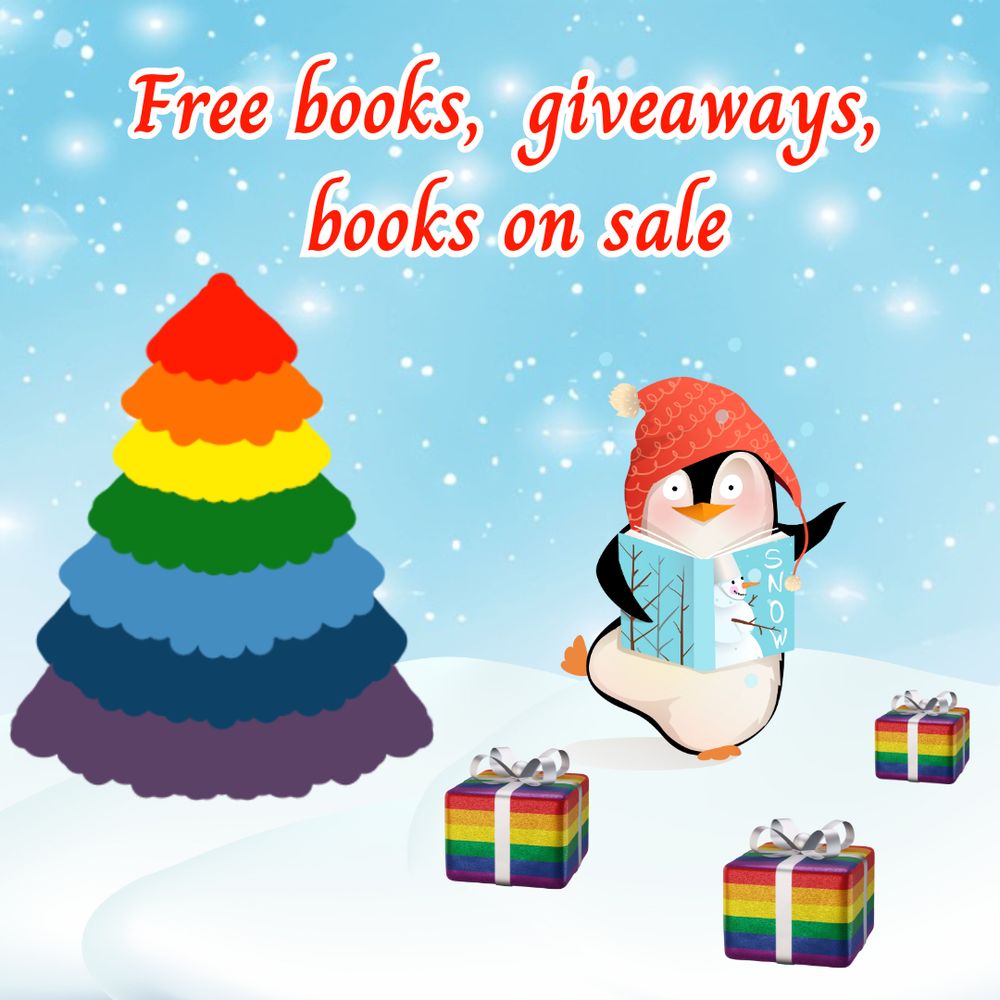 Free books, giveaways, books on sale

Depicted is a rainbow-colored Christmas tree and rainbow-colored gifts with a bow. A penguin with a red wool hat is standing on one foot and reading a book with a snowman on the cover.