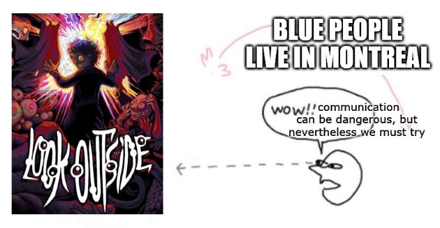 Person looking at the cover art for Look Outside and exclaiming "Wow!! Communication can be dangerous, but nevertheless we must try". The point "Blue People Live in Montreal" flies over their head.