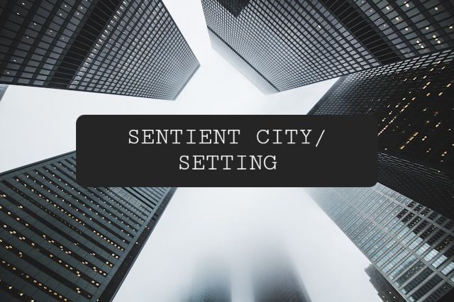 A photo of several buildings reaching into the fog. A caption in the middle reads "SENTIENT CITY/SETTING"
