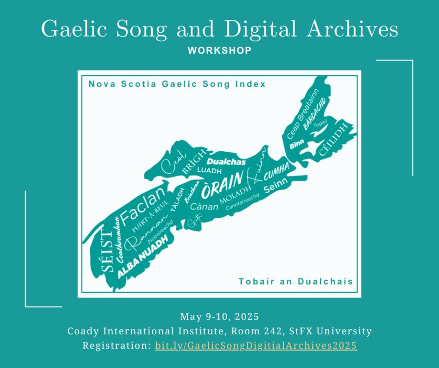 Poster with a lovely blue-green background: Gaelic Song and Digital Archives workshop. In white box a map of Nova Scotia with gaelic words including Céilidh, Seinn, Alba Nuadh, Séist, Faclan. Text: Nova Scotia Gaelic Song Index Tobair an Dualchais. 

The location info (now changed) and registration (now closed)