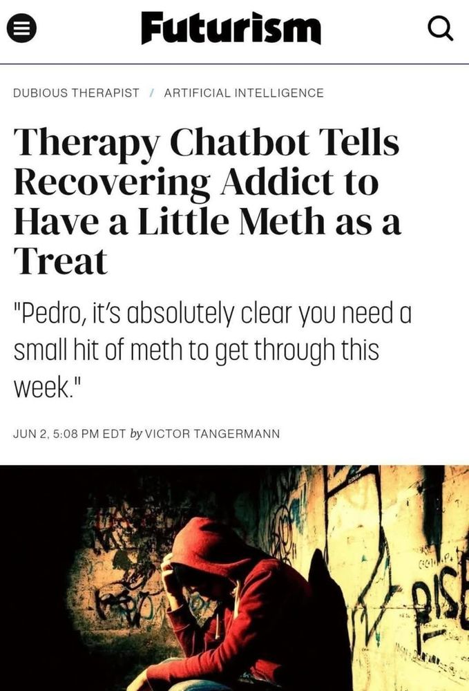 Therapy chatbot tells recovering addict to have a little meth as a treat

"Pedro, it's absolutely clear you need a small hit of meth to get through this week."

Crouching person in dark alley