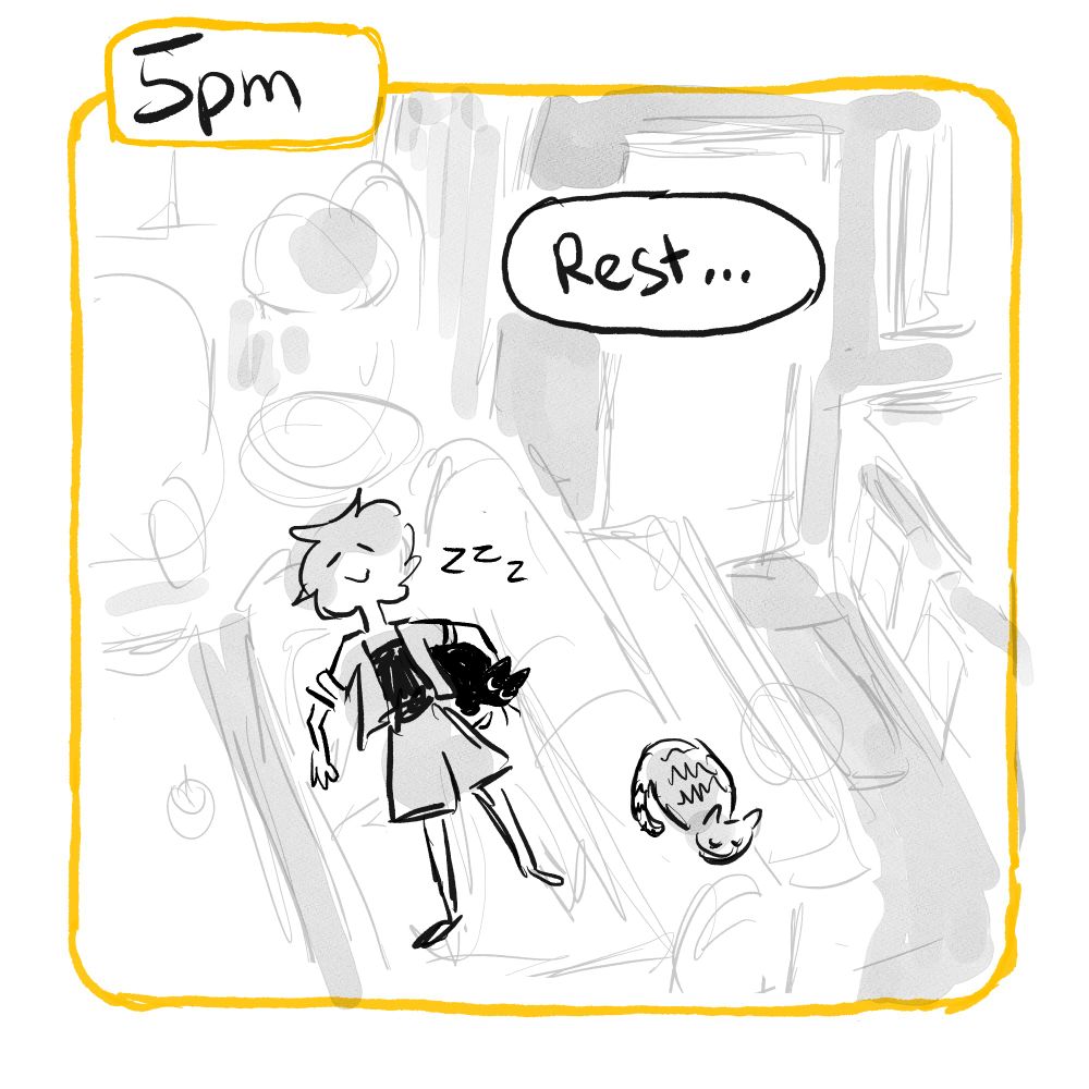 5pm: A down shot of the lady sleeping on the couch, one cat under her arm and another nearby. Text bubble above her says "Rest..."