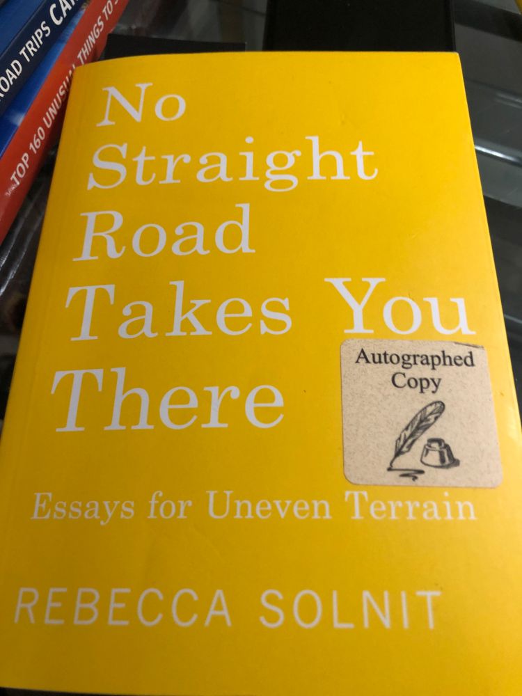 Yellow cover No Straight Road Take You There: Essays for Uneven Terrain by Rebecca Solnit