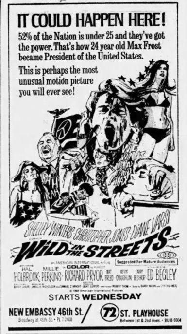 Newspaper ad for 1968 film "Wild in the Streets." Caption reads "IT COULD HAPPEN HERE! 52% of the Nation is under 25 and they've got the power. That's how 24 year old Max Frost became President of the United States. This is perhaps the most unusual motion picture you will ever see!" 