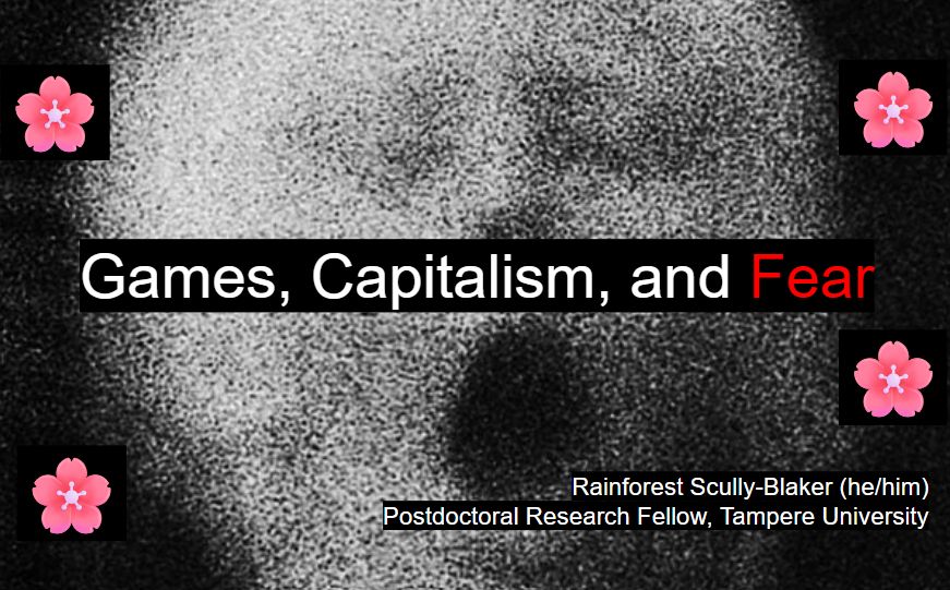 Games Capitalism and Fear by Rainforest Scully-Blaker, Postdoctoral Research Fellow, Tampere University

The background image is a spooky yawning face with some pink flowers crudely pasted around it to cute effect.