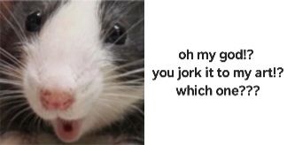 A pogging dog captioned "oh my god!? you jork it to my art!? which one???"