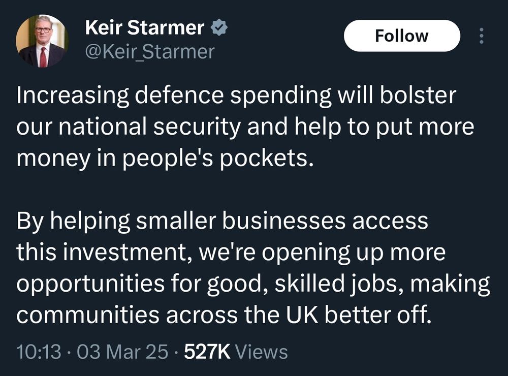 Post from Keith Starmer 

Increasing defence spending will bolster our national security and help to put more money in people's pockets.

By helping smaller businesses access this investment, we're opening up more opportunities for good, skilled jobs, making communities across the UK better off.
