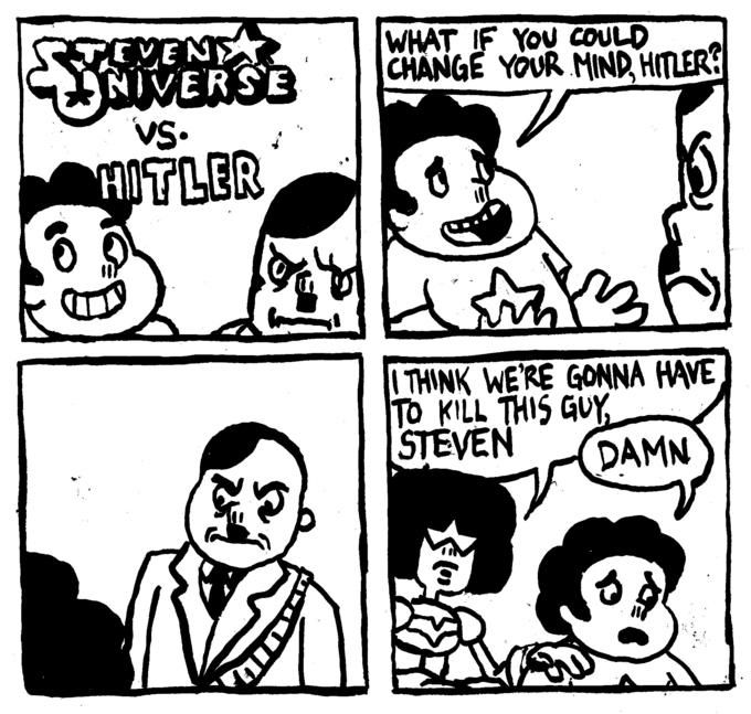 a four panel comic. the first panel has a title that says “steven universe vs. hitler” and depicts a smiling steven universe and an angry hitler. panel 2 shows steven universe asking “what if i could change your mind hitler?”. panel 3 shows hitler angrily staring down at steven. panel 4 shows garnet from steven universe putting her hand on steven’s shoulder, they both look sad. garnet says “i think we’re gonna have to kill this guy, steven”, steven replies “damn”