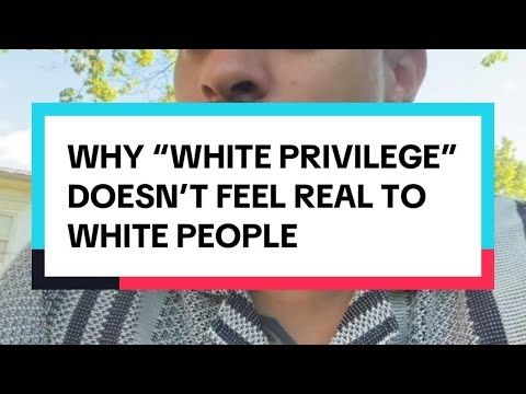 Why “White Privilege” Doesn’t Feel Real to White People