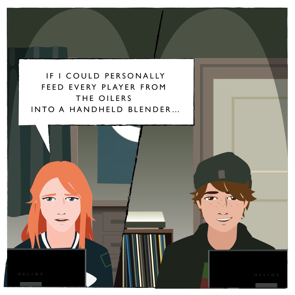 Willow: If I could personally feed every player from the Oilers into a handheld blender…