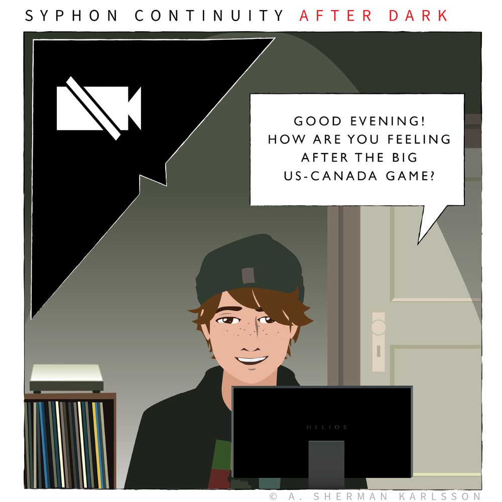 Syphon Continuity

A screen is showing as muted in the corner.

Mason: Good evening! How are you feeling after the big US-Canada Game?