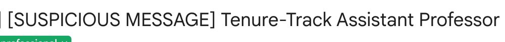 partof an email header reading: [SUSPICIOUS MESSAGE] Tenure-Track Assistant Professor