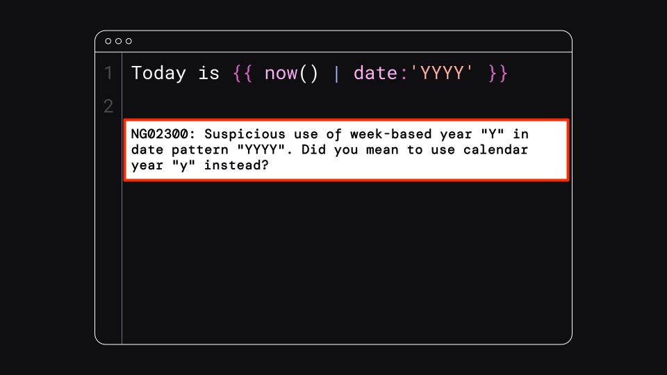 Today is {{ now () I date: 'YYYY' }}
NGO2300: Suspicious use of week-based year "Y" in  date pattern "YYYY". Did you mean to use calendar year 'y' instead? 