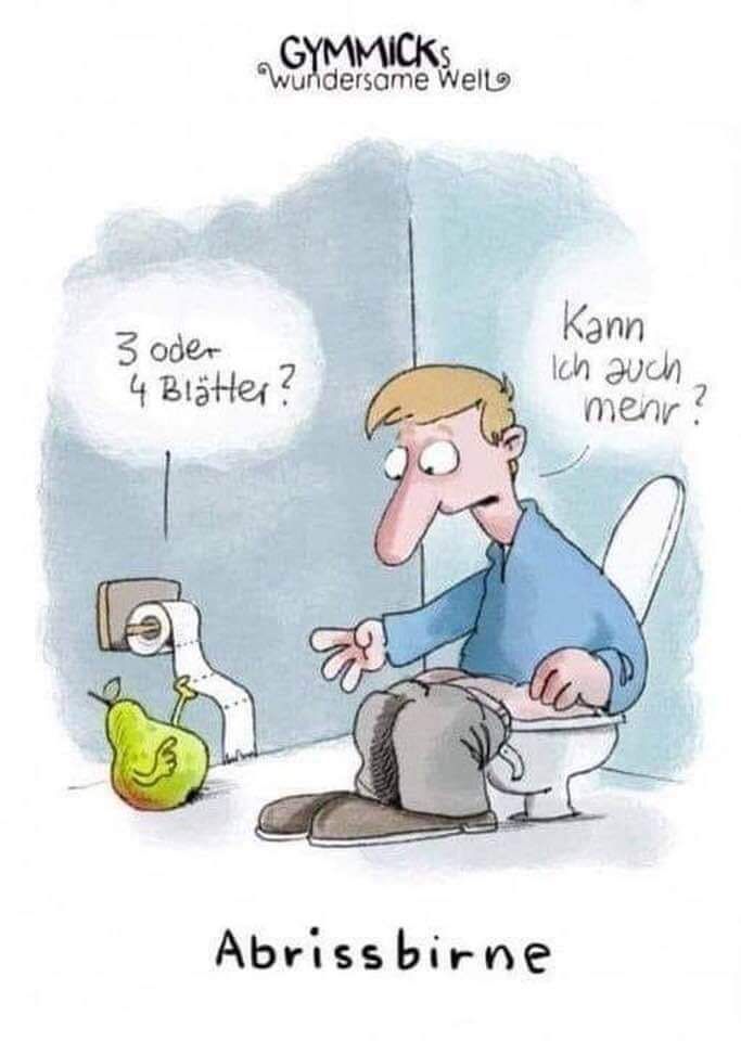 Das Bild ist eine humorvolle Cartoon-Zeichnung mit dem Titel „GYMMICKS – wundersame Welt“. Es spielt in einem Badezimmer:

Eine Person sitzt mit heruntergelassener Hose auf der Toilette.

Neben dem Toilettenpapierhalter steht eine Birne (also die Frucht), die ein Gesicht hat und spricht.

Die Birne fragt: „3 oder 4 Blätter?“ – eine Anspielung auf die Menge des Toilettenpapiers.

Die Person antwortet verwirrt: „Kann ich auch mein?“ – was grammatikalisch schräg klingt und zur absurden Komik beiträgt.

Unten steht das Wort „Abrissbirne“ – ein Wortspiel, denn „Birne“ ist hier doppeldeutig: als Frucht und als Teil des Begriffs für eine Abrisskugel.