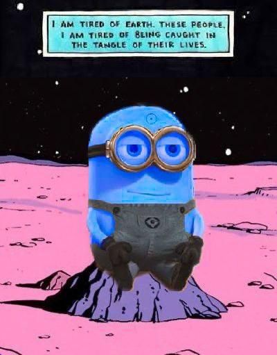That blue guy from the Watchmen comic book sitting bored on a rock on Mars, except someone's pasted a Minion over the top and coloured it blue. "I am tired of earth. These people. I am tired of being caught in the tangle of their lives."