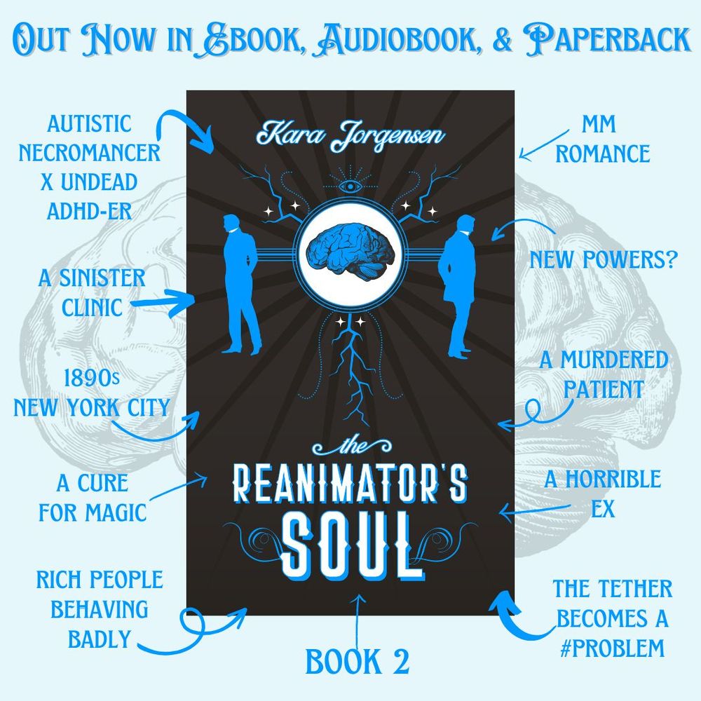 The Reanimator's Soul by Kara Jorgensen is out now in ebook and paperback, book 2, autistic necromancer x undead adhd-er, mm romance, a sinister clinic, new powers, 1890s NYC, a murdered patient, a cure for magic, a horrible ex, rich people behaving badly, the tether becomes a #problem
