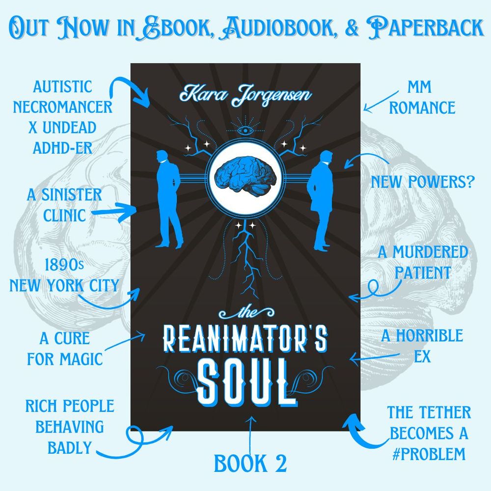 The Reanimator's Soul by Kara Jorgensen is out now in ebook and paperback, book 2, autistic necromancer x undead adhd-er, mm romance, a sinister clinic, new powers, 1890s NYC, a murdered patient, a cure for magic, a horrible ex, rich people behaving badly, the tether becomes a #problem