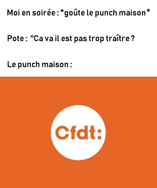 la traitrise de la CFDT illustrée avec une blague sur le fait que le "punch maison" est tres alcoolisé, donc traitre.
