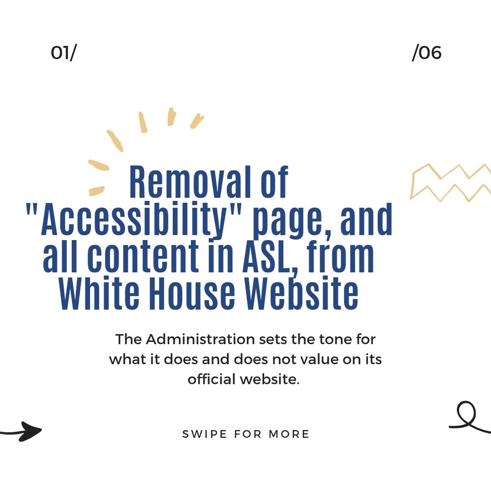 Removal of the accessibility page and all content in ASL from the White House website. The administration sets the tone for what it does and does not value on its official website.