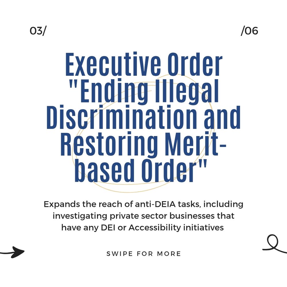 Executive Order "Ending illegal discrimination and Restoring Merit based Order". Expands the reach of Anti-DEIA tasks including investigating private sector businesses that have any DEI or accessibility initiatives