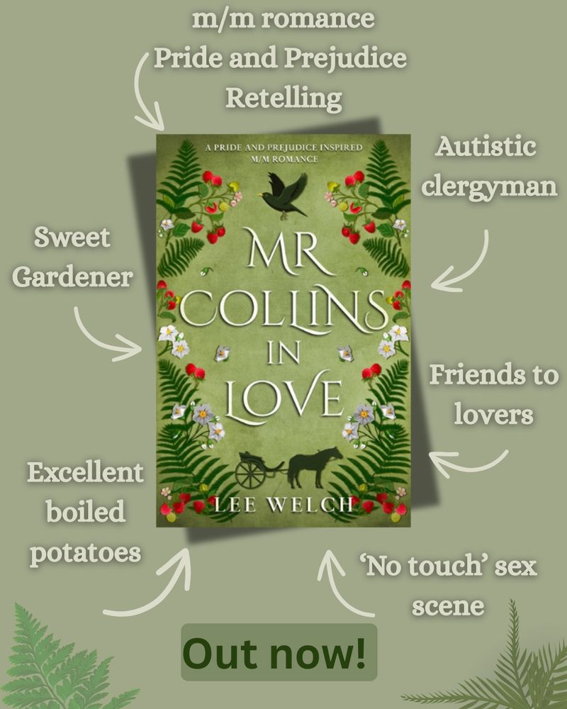 Graphic of book cover of Mr Collins in Love by Lee Welch - a m/m romance Pride and Prejudice retelling. Contains: autistic clergyman, sweet gardener, friends to lovers, 'no touch' sex scene, excellent boiled potatoes. Cover images are ferns, potato flowers and raspberries, a blackbird in flight, and a horse and gig.