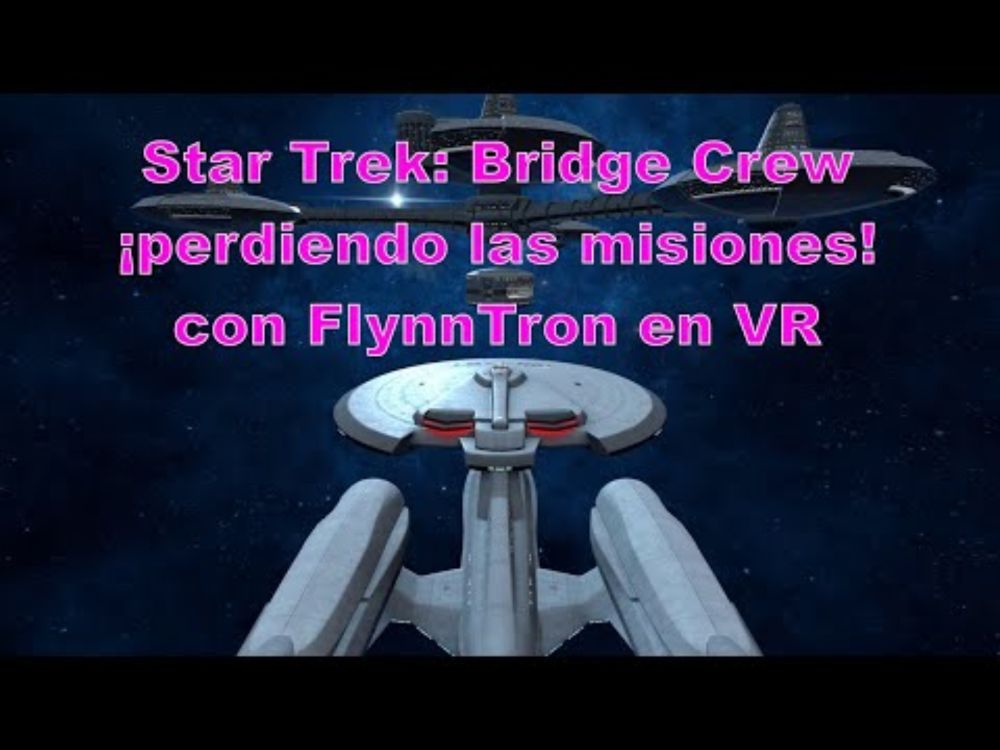 Star Trek: Bridge Crew. ¡perdiendo las misiones! con FlynnTron en VR