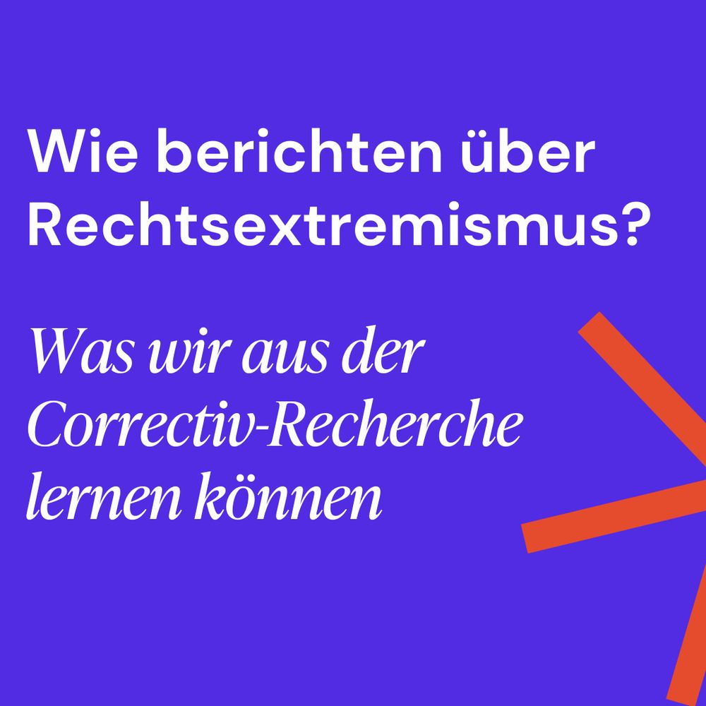 Wie berichten über Rechtsextremismus? 
Was wir aus der Correctiv-Recherche lernen können.