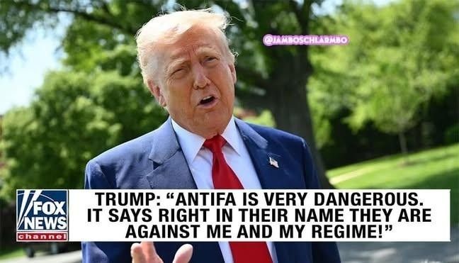 Trump says "Antifa is very dangerous. It says right in their name they are against me and my regime!" 