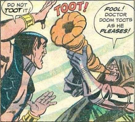 An old comic book panel featuring Doctor Doom and Namor. Doom has a large musical horn that Namor is warning him not to toot. But Doom ignores his warning. Doom toots as he pleases.