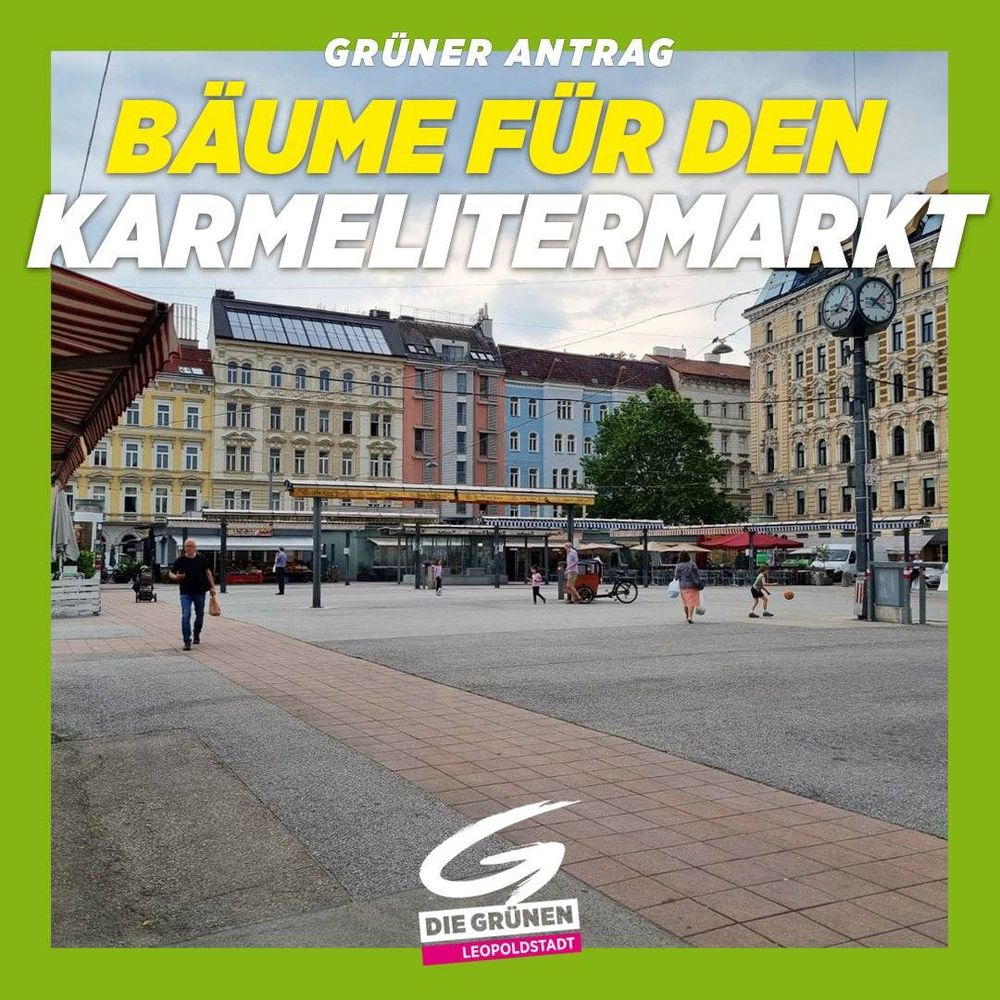 Der Karmeliterplatz mit viel Asphalt, keinem Grün, Marktstände, eine große Uhr, umgeben von historischen Gebäuden. Text: "Grüner Antrag Bäume für den Karmelitermarkt" Logo Grüne Leopoldstadt
