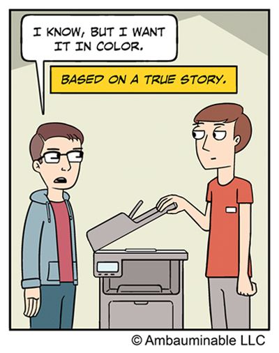 PATRON: I KNOW, BUT I WANT IT IN COLOR.
TITLE BOX: BASED ON A TRUE STORY.