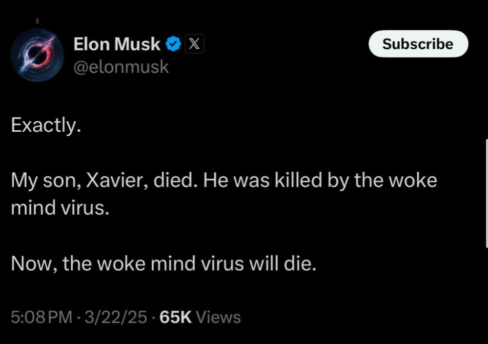 A tweet from Elon Musk reading “Exactly. My son, Xavier, died. He was killed by the woke mind virus. Now, the woke mind virus will die.”