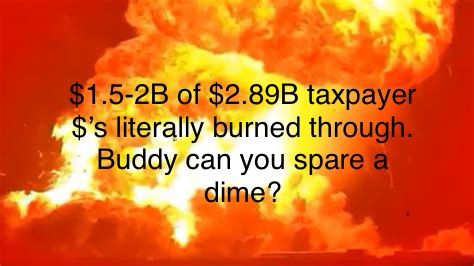 Image of SpaceX Starship 10 vaporising on the pad. With the heading overlaying the inferno: $1.5-2 Billion of $2.89Billion of taxpayer dollars literally burned through. Buddy can you spare a dime?