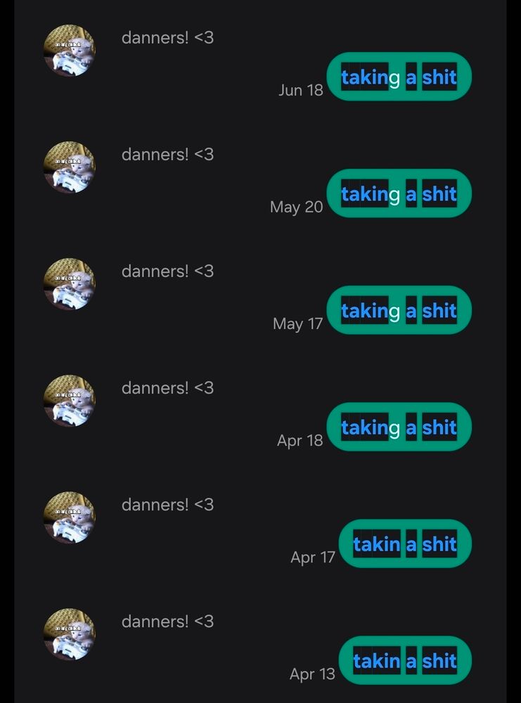 me texting dani that i  was taking a shit