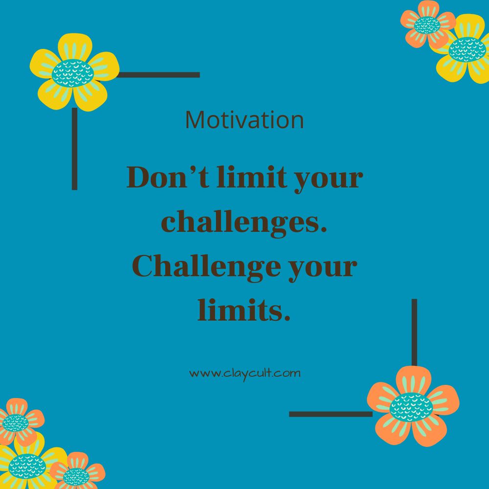Words say: Motivation. 
Don't limit your challenges. Challenge your limits.
They are on a teal blue background with corner frames in the top left and bottom right. Hippy flowers in yellow and orange with turquoise centres are in the corner pieces and the top right and bottom left corners of the image.