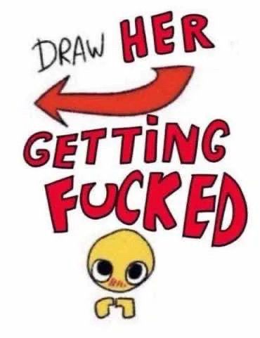 An embarrased pleading emoji with fingertips touching is shown underneath the text "Draw her getting fucked" and an arrow pointing left