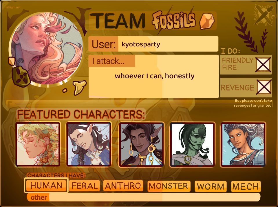 My artfight card. I'm team fossils, my username is kyotosparty and I will attack whoever I can.
My featured characters are Auriel and Eliott and then D&D OCs: Zyllan, Gabriel and Einar.
