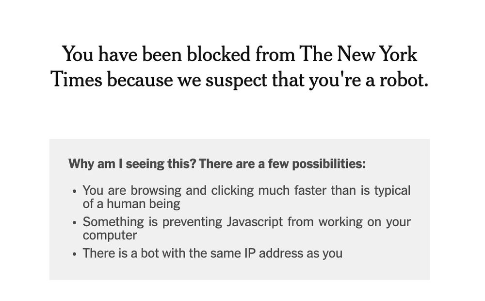You have been blocked from The New York Times because we suspect that you're a robot.

Why am I seeing this? There are a few possibilities:
You are browsing and clicking much faster than is typical of a human being
Something is preventing Javascript from working on your computer
There is a bot with the same IP address as you
