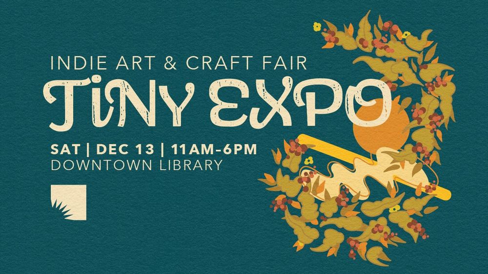 Banner for the Tiny Expo indie art and craft fair on December 13 from 11 AM to 6 PM at the Downtown Library, featuring autumnal leaves and a spool of thread on a dark teal background.