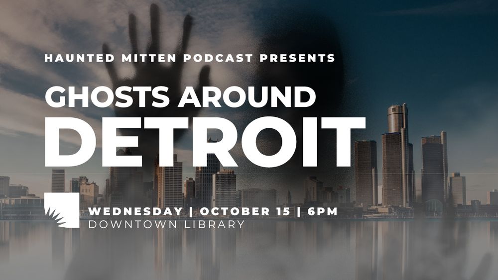 Promotional poster for the Haunted Mitten Podcast event titled 'Ghosts Around Detroit'. Features a city skyline with shadowy ghost figure overlaid. Event details accompany the AADL logo in bold, white type.